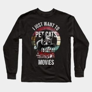 I just want to pet cats and watch horror movies Long Sleeve T-Shirt